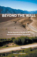 Beyond the Wall: Border Security in the Age of AI and Facial Recognition Technology