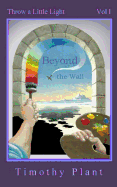 Beyond the Wall: Throw a Little Light - Vol 1