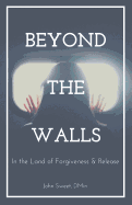 Beyond the Walls: In the Land of Forgiveness and Release