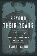 Beyond Their Years: Stories of Sixteen Civil War Children