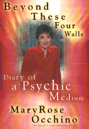 Beyond These Four Walls: 6diary of a Psychic Medium
