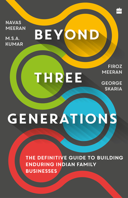 Beyond Three Generations: The Definitive Guide for Building Enduring Indian Family Businesses - Meeran, Navas, and Kumar, M.S.A., and Meeran, Firoz