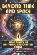 Beyond Time and Space: Hindu Science of Multiverses and Quantum Physics