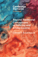 Beyond Traditional Conceptions of Policing and Crime Control: New Metrics to Evaluate Police Performance and Improve Police Legitimacy