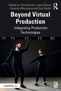 Beyond Virtual Production: Integrating Production Technologies