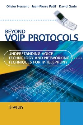 Beyond Voip Protocols: Understanding Voice Technology and Networking Techniques for IP Telephony - Hersent, Olivier, and Petit, Jean-Pierre, and Gurle, David