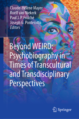 Beyond WEIRD: Psychobiography in Times of Transcultural and Transdisciplinary Perspectives - Mayer, Claude-Hlne (Editor), and van Niekerk, Roelf (Editor), and Fouch, Paul J.P. (Editor)