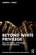 Beyond White Privilege: How the Politics of Privilege Hijacked Anti-Racism