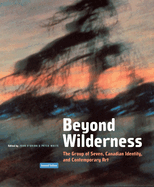 Beyond Wilderness: The Group of Seven, Canadian Identity, and Contemporary Art Volume 7