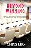 Beyond Winning: Ultimate Guide in Navigating Contentious Boardroom Meetings, Resolving Corporate Conflicts and Inspiring Others with Resolute Charisma