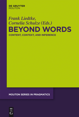 Beyond Words: Content, Context, and Inference - Liedtke, Frank (Editor), and Schulze, Cornelia (Editor)