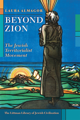 Beyond Zion: The Jewish Territorialist Movement - Almagor, Laura