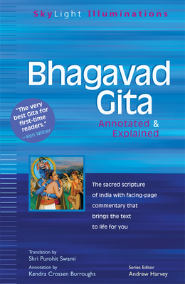 Bhagavad Gita: Annotated & Explained - Swami, Shri Purohit (Translated by), and Burroughs, Kendra Crossen (Commentaries by), and Harvey, Andrew, PhD (Foreword by)