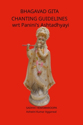 Bhagavad Gita Chanting Guidelines wrt Panini's Ashtadhyayi - Hemswaroopa, Sadhvi, and Aggarwal, Ashwini Kumar