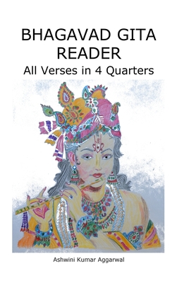 Bhagavad Gita Reader: All Verses in 4 Quarters - Aggarwal, Ashwini Kumar