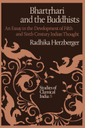 Bhart Hari and the Buddhists: An Essay in the Development of Fifth and Sixth Century Indian Thought