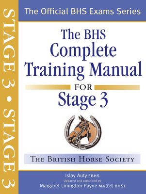 BHS Complete Training Manual for Stage 3 - Auty, Islay, and Linington-Payne, Margaret (Revised by), and The British Horse Society