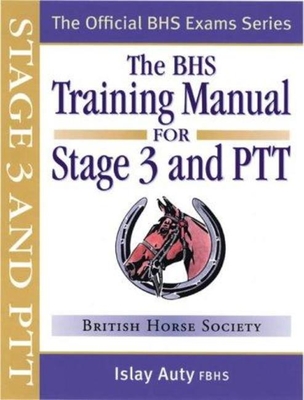 BHS Training Manual for Stage 3 and PTT - Auty, Islay, and The British Horse Society