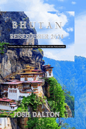 Bhutan Reisef?hrer 2024: Entdecken Sie das Land des Gl?cks, der Kultur und der Naturwunder