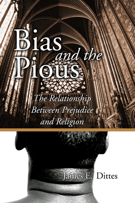 Bias and the Pious: The Relationship Between Prejudice and Religion - Dittes, James E