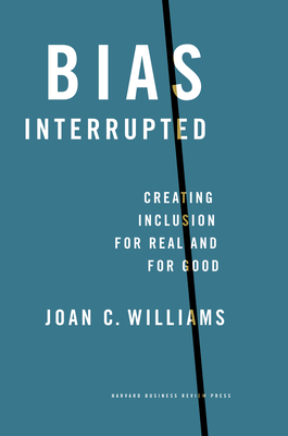 Bias Interrupted: Creating Inclusion for Real and for Good - Williams, Joan C