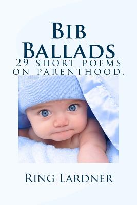 Bib Ballads: 29 Short Poems on Parenthood. - Lardner, Ring, Jr.