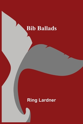 Bib Ballads - Lardner, Ring