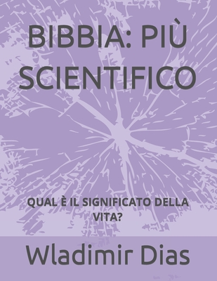 Bibbia: Pi? Scientifico: Qual ? Il Significato Della Vita? - Dias, Wladimir