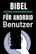 Bibel f?r Android-Benutzer: Der komplette Leitfaden f?r Digital-Experten