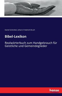 Bibel-Lexikon: Realwrterbuch zum Handgebrauch fr Geistliche und Gemeindeglieder - Schenkel, Daniel, and Bruch, Johann Friedrich