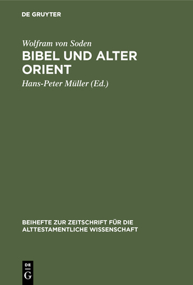 Bibel und Alter Orient - Soden, Wolfram Von, and M?ller, Hans-Peter (Editor)