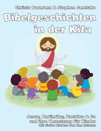 Bibelgeschichten in der Kita: Jesus, Bartimus, Zachus & Co und ihre Umsetzung fr Kinder