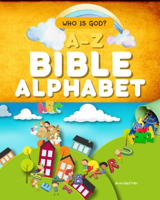 Bible Alphabet: Who is God? - Kaufman, Arvin