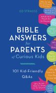 Bible Answers for Parents of Curious Kids: 101 Kid-Friendly Q & as