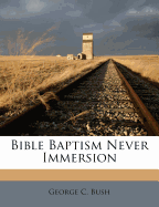 Bible Baptism Never Immersion