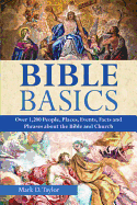 Bible Basics: Over 1200 People, Places, Events, Facts, and Phrases about the Bible and the Church