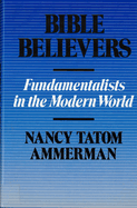 Bible Believers: Fundamentalists in the Modern World