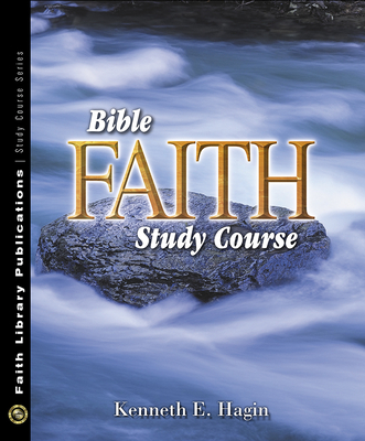 Bible Faith Study Course - Hagin, Kenneth E