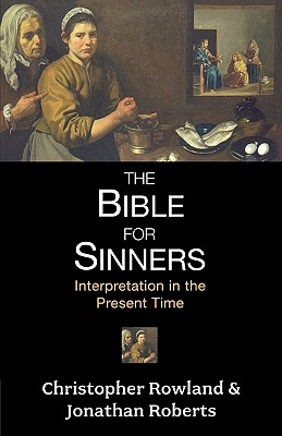 Bible for Sinners, The - Interpretation in the Present Time - Rowland, Christopher, and Roberts, Jonathan