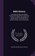 Bible History: Containing the Most Remarkable Events of the Old and New Testaments: to Which is Added a Compendium of Church History: for the use of the Catholic Schools in the United States