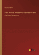 Bible in India: Hindoo Origin of Hebrew and Christian Revelation