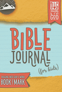 Bible Journal for Kids: Digging Into God's Word: Book of Mark