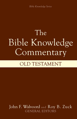 Bible Knowledge Commentary: Old Testament - Walvoord, John F, Th.D. (Editor), and Zuck, Roy B (Editor), and Baker, Walter L