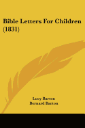 Bible Letters For Children (1831) - Barton, Lucy, and Barton, Bernard (Introduction by)