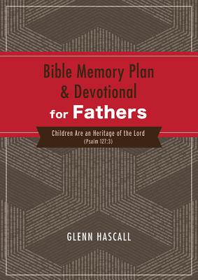 Bible Memory Plan and Devotional for Fathers: Children Are an Heritage of the Lord (Psalm 127:3) - Hascall, Glenn