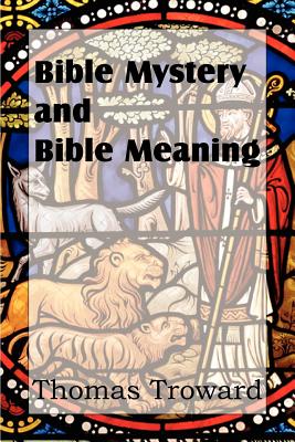 Bible Mystery and Bible Meaning - Troward, Thomas, Judge