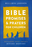 Bible Promises and Prayers for Children: Releasing Your Child's Divine Destiny