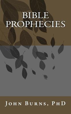 Bible Prophecies - Burns, Phd Phd John L