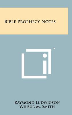 Bible Prophecy Notes - Ludwigson, Raymond, and Smith, Wilbur M (Foreword by)