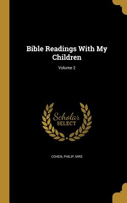 Bible Readings With My Children; Volume 2 - Cohen, Philip, Mrs. (Creator)